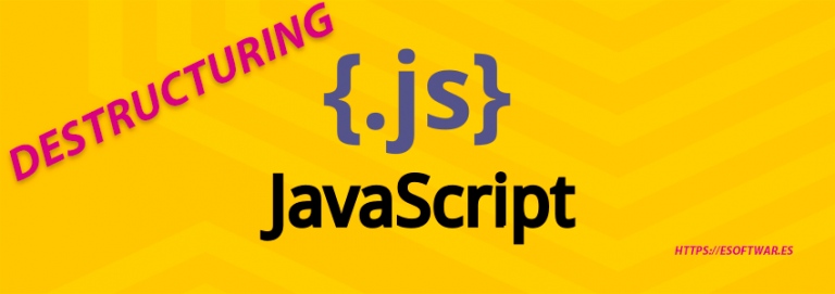 Todo sobre Destructuring Assignment en JavaScript ES6